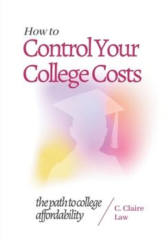 portada How to Control Your College Costs: The Path to College Affordability (en Inglés)