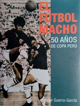 portada El Fútbol Macho 50 años de Copa Perú (in Spanish)
