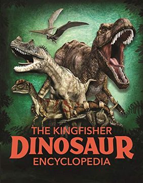 portada The Dinosaur Encyclopedia: One Encyclopedia, a World of Prehistoric Knowledge (Kingfisher Encyclopedias) (in English)