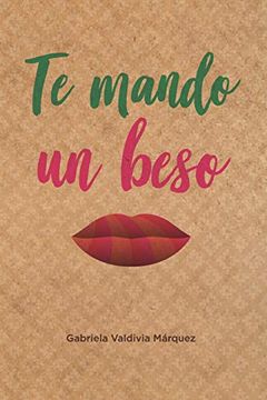 portada Te Mando un Beso: Novela Sobre Amistad, Amor, Viajes, Aventuras, Historia, Cultura y Folclor.