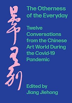 portada The Otherness of the Everyday: Twelve Conversations From Chinese art World During the Pandemic 