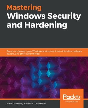 portada Mastering Windows Security and Hardening: Secure and protect your Windows environment from intruders, malware attacks, and other cyber threats (en Inglés)