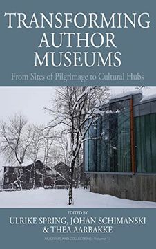 portada Transforming Author Museums: From Sites of Pilgrimage to Cultural Hubs: 13 (Museums and Collections, 13) (in English)