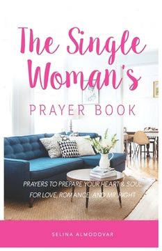 portada The Single Woman's Prayer Book: Prayers to Prepare Your Heart & Soul for Love, Romance, and Mr. Right (in English)