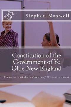 portada Constitution of the Government of Ye Olde New England: Preamble and Amendments of the Government