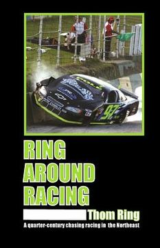 portada Ring Around Racing: A quarter-century chasing racing in the Northeast (en Inglés)