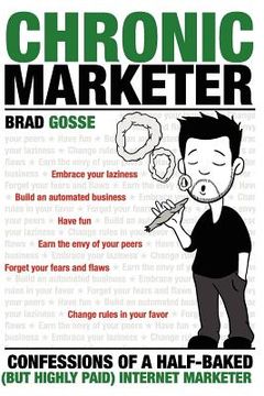 portada chronic marketer: confessions of a half-baked (but highly paid) internet marketer