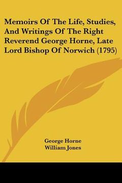 portada memoirs of the life, studies, and writings of the right reverend george horne, late lord bishop of norwich (1795)