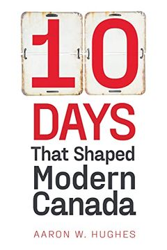 portada 10 Days That Shaped Modern Canada (en Inglés)