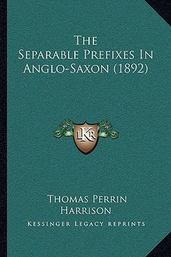 portada the separable prefixes in anglo-saxon (1892) (en Inglés)