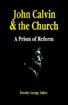 portada john calvin and the church: a prism of reform (en Inglés)