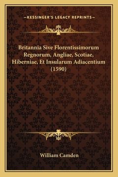 portada Britannia Sive Florentissimorum Regnorum, Angliae, Scotiae, Hiberniae, Et Insularum Adiacentium (1590) (in Latin)