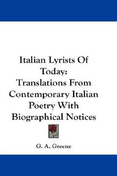portada italian lyrists of today: translations from contemporary italian poetry with biographical notices (en Inglés)