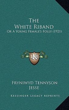 portada the white riband: or a young female's folly (1921) (en Inglés)