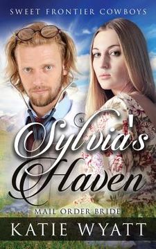 portada Mail Order Bride: Sylvia's Haven: Clean Historical Western Romance (en Inglés)