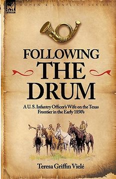 portada following the drum: a u. s. infantry officer's wife on the texas frontier in the early 1850's (en Inglés)