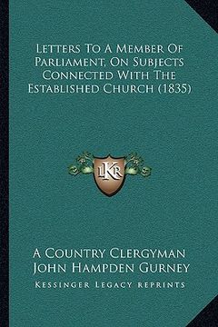 portada letters to a member of parliament, on subjects connected with the established church (1835) (en Inglés)