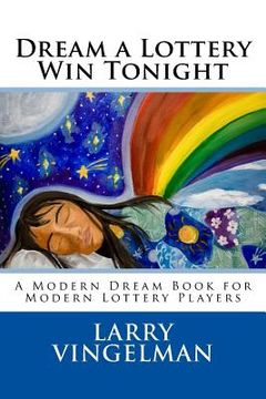 portada Dream a Lottery Win Tonight: A Modern Dream Book for Modern Lottery Players (en Inglés)