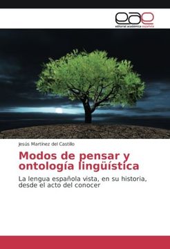portada Modos de pensar y ontología lingüística: La lengua española vista, en su historia, desde el acto del conocer