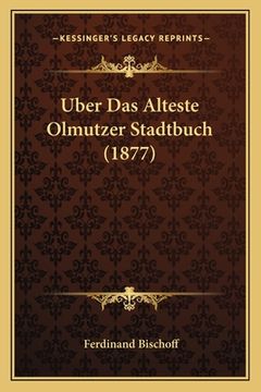 portada Uber Das Alteste Olmutzer Stadtbuch (1877) (en Alemán)