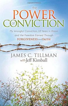 portada The Power of Conviction: My Wrongful Conviction 18 Years in Prison and the Freedom Earned Through Forgiveness and Faith (Morgan James Faith)