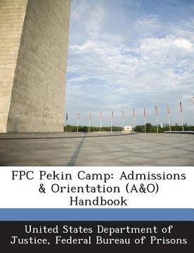 portada Fpc Pekin Camp: Admissions & Orientation (A&o) Handbook (en Inglés)