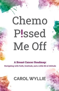 portada Chemo P!ssed Me Off: A Breast Cancer Roadmap: Navigating with Faith, Gratitude, and a Little Bit of Attitude (en Inglés)