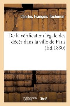 portada de la Vérification Légale Des Décès Dans La Ville de Paris: Et de la Nécessité d'Apporter Dans CE Service Médical Plus de Surveillance Et Plus d'Exten (en Francés)