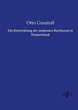 portada Die Entwicklung der modernen Buchkunst in Deutschland (en Alemán)