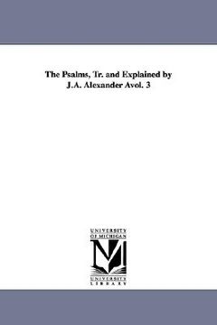 portada the psalms, tr. and explained by j.a. alexander vol. 3 (en Inglés)