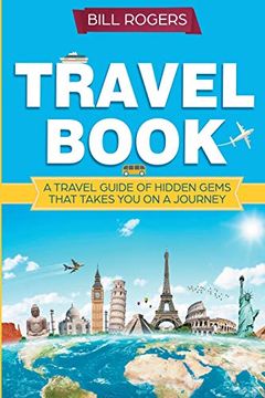 portada Travel Book: A Travel Book of Hidden Gems That Takes you on a Journey you Will Never Forget: World Explorer (en Inglés)