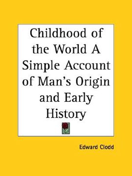 portada childhood of the world a simple account of man's origin and early history (en Inglés)