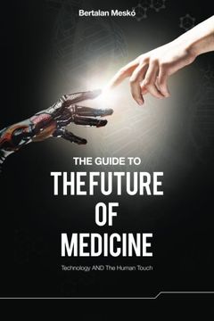 portada The Guide to the Future of Medicine: Technology and the Human Touch (en Inglés)