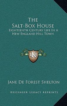 portada the salt-box house: eighteenth century life in a new england hill town (en Inglés)