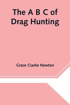 portada The a b c of Drag Hunting (en Inglés)