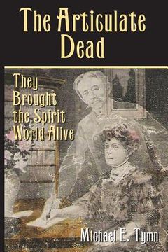 portada The Articulate Dead: They Brought the Spirit World Alive (en Inglés)