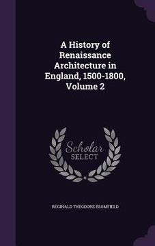 portada A History of Renaissance Architecture in England, 1500-1800, Volume 2 (en Inglés)