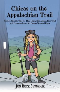 portada Chicas on the Appalachian Trail: Women-Specific Tips for Thru-Hiking the Appalachian Trail and Conversations with Badass Women Hikers (en Inglés)