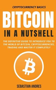 portada Bitcoin in a Nutshell: The definitive guide to introduce you to the world of Bitcoin, cryptocurrencies, trading and master it completely (in English)