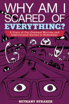 portada Why Am I Scared of Everything?: A Diary of Our Greatest Worries and Inspirational Quotes to Remember (en Inglés)