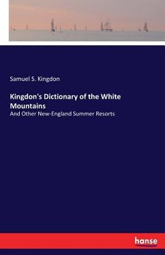 portada Kingdon's Dictionary of the White Mountains: And Other New-England Summer Resorts