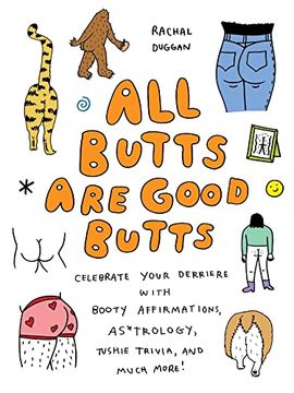 portada All Butts are Good Butts: Celebrate Your Derriere With Booty Affirmations, As*Trology, Tushie Trivia, and More (in English)