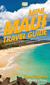 portada Mini Maui Travel Guide: 7 Quick Steps to Experience the Island of Maui in Hawaii to the Fullest (en Inglés)
