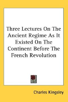 portada three lectures on the ancient regime as it existed on the continent before the french revolution