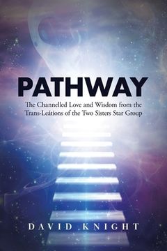 portada Pathway: The Channelled Love and Wisdom from the Trans-Leátions of the Two Sisters Star Group (in English)