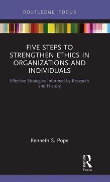 portada Five Steps to Strengthen Ethics in Organizations and Individuals: Effective Strategies Informed by Research and History (Routledge Focus)