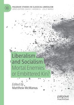 portada Liberalism and Socialism: Mortal Enemies or Embittered Kin? (en Inglés)