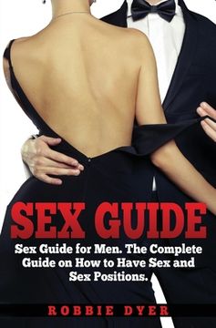 portada Sex Guide: Sex Guide for Men. The Complete Guide on How to Have Sex and Sex Positions (en Inglés)