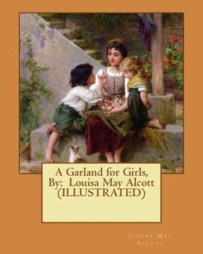 portada A Garland for Girls, By: Louisa May Alcott (ILLUSTRATED) (en Inglés)