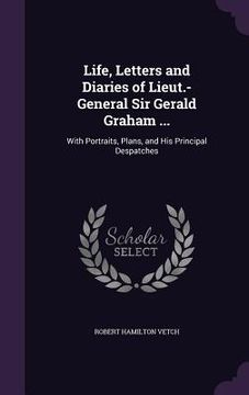portada Life, Letters and Diaries of Lieut.-General Sir Gerald Graham ...: With Portraits, Plans, and His Principal Despatches (en Inglés)